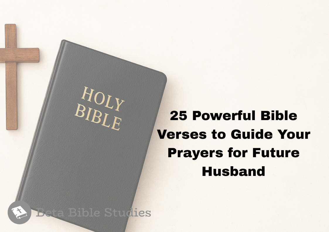 25 Powerful Bible Verses to Guide Your Prayers for Future Husband prayers for future husband