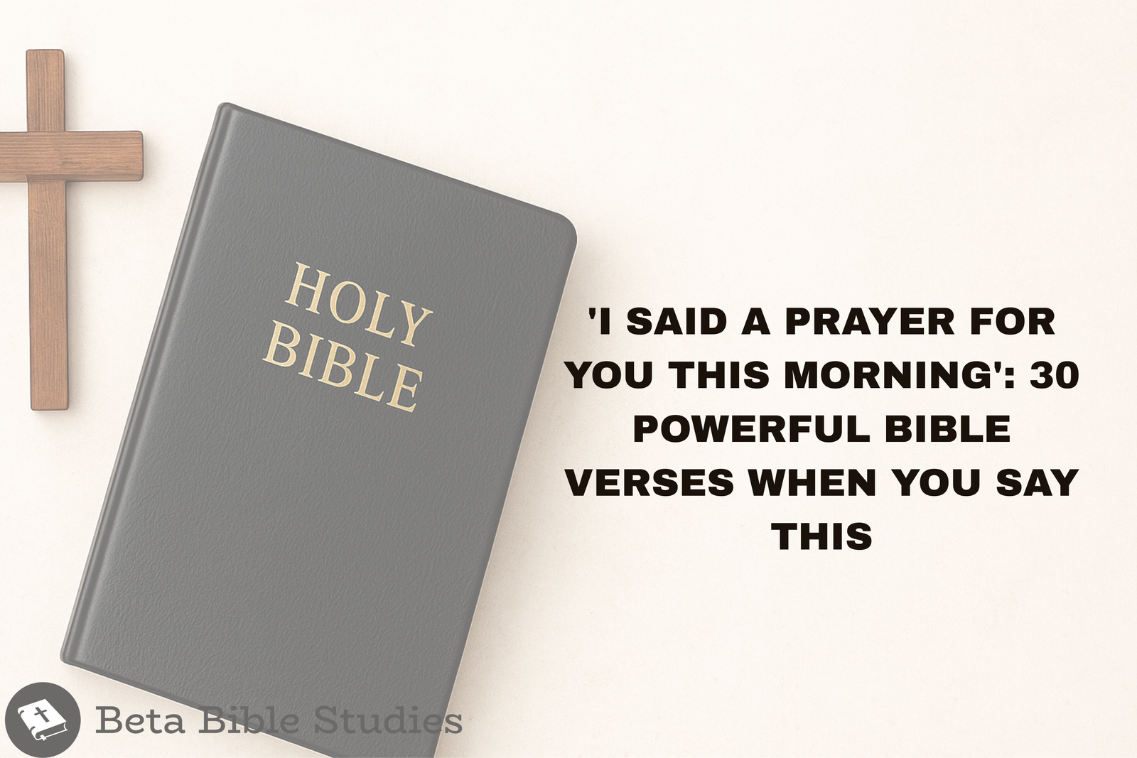 ‘I Said a Prayer for You This Morning’: 30 Powerful Bible Verses When You Say This this